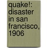 Quake!: Disaster In San Francisco, 1906 by Gail Langer Karwoski