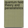 Quantum Field Theory and Parastatistics door Y. Ohnuki