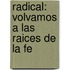 Radical: Volvamos A Las Raices De La Fe