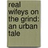 Real Wifeys on the Grind: An Urban Tale