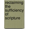 Reclaiming the Sufficiency of Scripture door Rob Rienow
