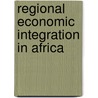 Regional Economic Integration in Africa door Nishi L. Chowthee
