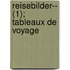 Reisebilder-- (1); Tableaux de Voyage