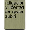 Religación y libertad en Xavier Zubiri by Vicente Tarín