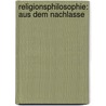 Religionsphilosophie: Aus dem Nachlasse by Wilhelm Rettberg Friedrich