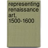 Representing Renaissance Art, 1500-1600 door Dr Catherine King