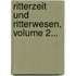 Ritterzeit Und Ritterwesen, Volume 2...
