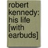 Robert Kennedy: His Life [With Earbuds]