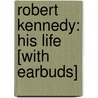 Robert Kennedy: His Life [With Earbuds] door Evan Thomas