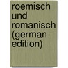 Roemisch Und Romanisch (German Edition) door Rudolf Eyssenhardt Franz