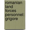 Romanian Land Forces Personnel: Grigore by Books Llc