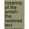 Rosanna Of The Amish: The Restored Text by Joseph W. Yoder