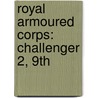 Royal Armoured Corps: Challenger 2, 9Th door Books Llc