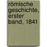 Römische Geschichte, Erster Band, 1841