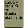 Salivary Proteins on Titanium Abutments door Veena Hegde