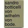 Sandro Botticelli von Wilhelm von Bode. by Wilhelm Von Bode