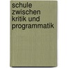 Schule Zwischen Kritik Und Programmatik by Patricia Lowey