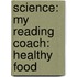 Science: My Reading Coach: Healthy Food