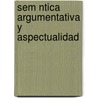 Sem Ntica Argumentativa y Aspectualidad door Silvia Ramirez Gelbes