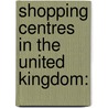 Shopping Centres in the United Kingdom: door Books Llc