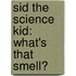 Sid The Science Kid: What's That Smell?