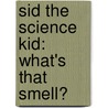 Sid The Science Kid: What's That Smell? door Jennifer Frantz