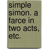 Simple Simon. A farce in two acts, etc. door John Wallace