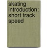 Skating Introduction: Short Track Speed by Books Llc