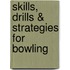 Skills, Drills & Strategies For Bowling