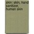 Skin: Skin, Hand Sanitizer, Human Skin
