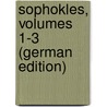 Sophokles, Volumes 1-3 (German Edition) door Nauck August