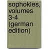 Sophokles, Volumes 3-4 (German Edition) by William Sophocles