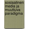 Sosiaalinen media ja muuttuva paradigma door Matti Luostarinen