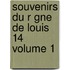 Souvenirs Du R Gne de Louis 14 Volume 1