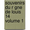 Souvenirs Du R Gne de Louis 14 Volume 1 by Gabriel Jules Cosnac