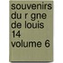 Souvenirs Du R Gne de Louis 14 Volume 6