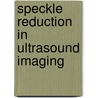 Speckle Reduction in Ultrasound Imaging door Yan Zhang