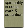 Spirituality in Social Work & Education by John R. Graham