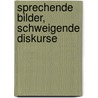 Sprechende Bilder, Schweigende Diskurse door Lukas Roland Wilde