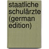 Staatliche Schulärzte (German Edition) door Leubuscher Georg