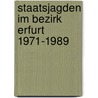 Staatsjagden im Bezirk Erfurt 1971-1989 door Peter Schreiber