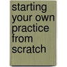 Starting Your Own Practice from Scratch door Caroline Joy Co Pt