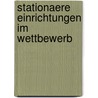Stationaere Einrichtungen Im Wettbewerb door Ralf Hafner