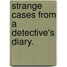 Strange Cases from a Detective's Diary. door R.T. Casson