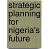 Strategic Planning For Nigeria's Future door Lawal Mohammad Anka