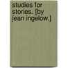 Studies for Stories. [By Jean Ingelow.] door Jean Ingelow