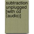 Subtraction Unplugged [with Cd (audio)]