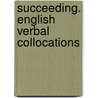 Succeeding. English Verbal Collocations door O. Volkova