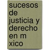 Sucesos de Justicia y Derecho En M Xico door Juan Pablo Bolio Ortiz