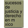 Sucesos de Justicia y Derecho En M Xico by Juan Pablo Bolio Ortiz